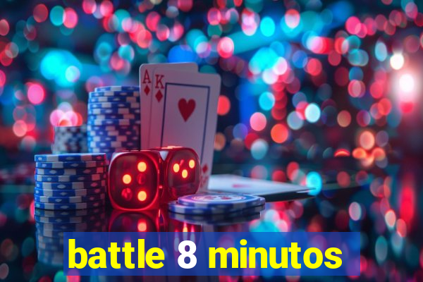 battle 8 minutos